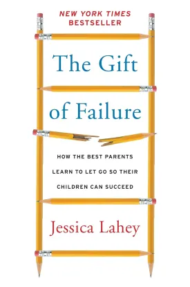 The Gift of Failure: How the Best Parents Learn to Let Go So Their Children Can Succeed Hardcover  August 11, 2015